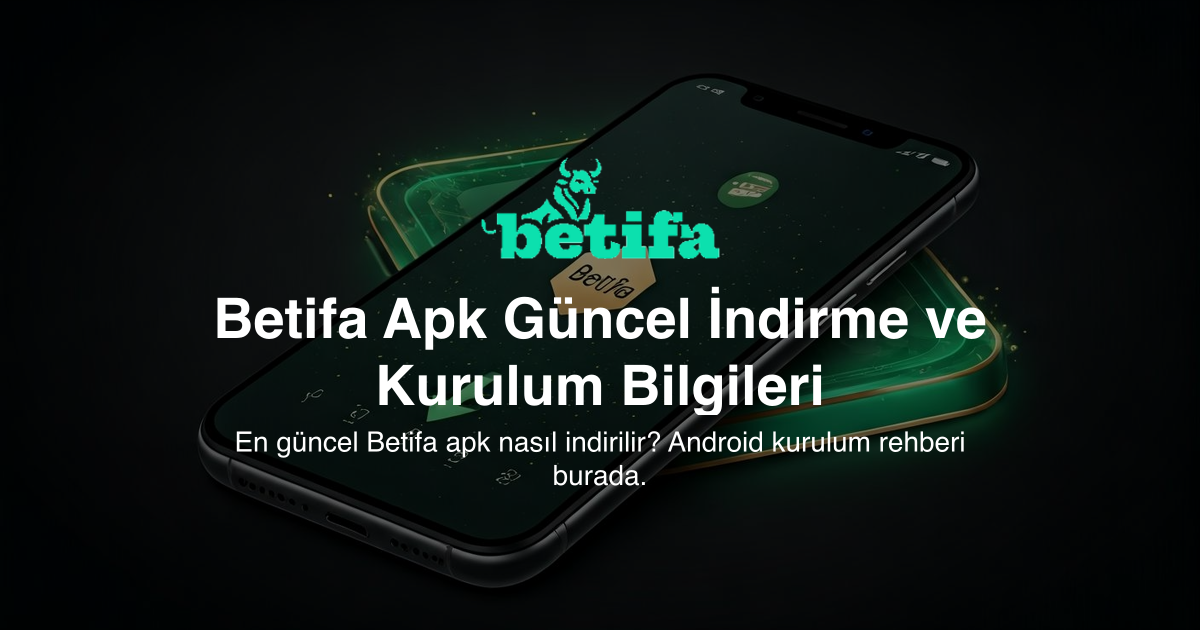 Betifa Apk Güncel İndirme ve Kurulum Bilgileri