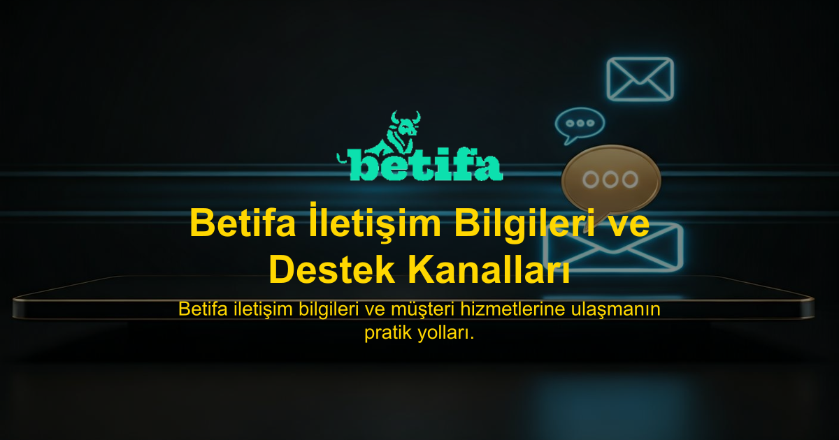 Betifa İletişim Bilgileri ve Destek Kanalları