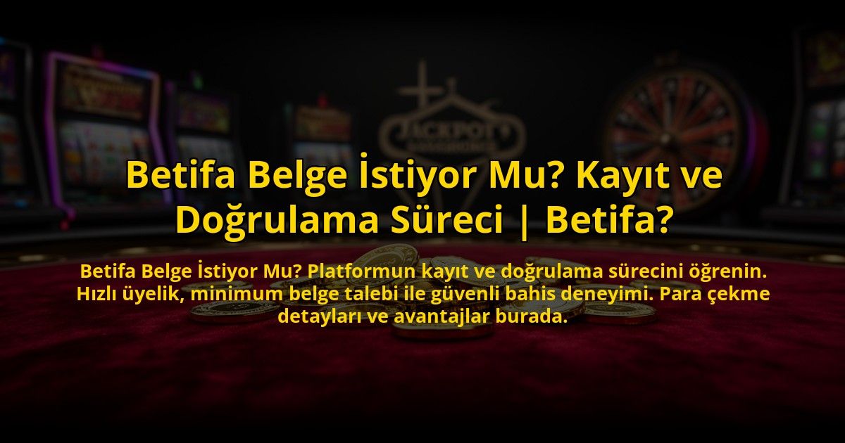 Betifa-Belge-Istiyor-Mu-Kayit-ve-Dogrulama-Sureci-Betifa-overlay-1772882890.jpg